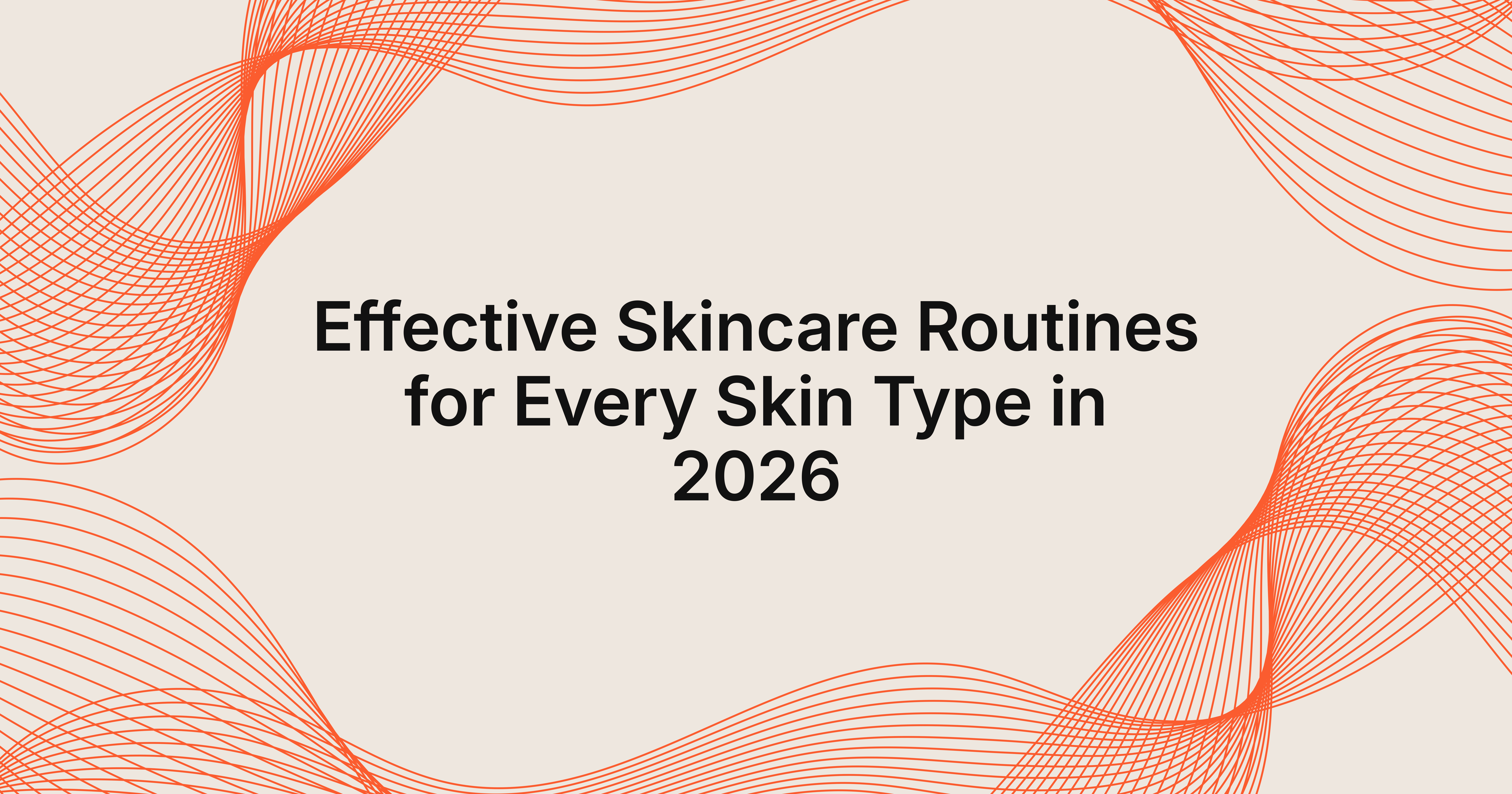 Skincare Routines for Every Skin Type in Lakeland