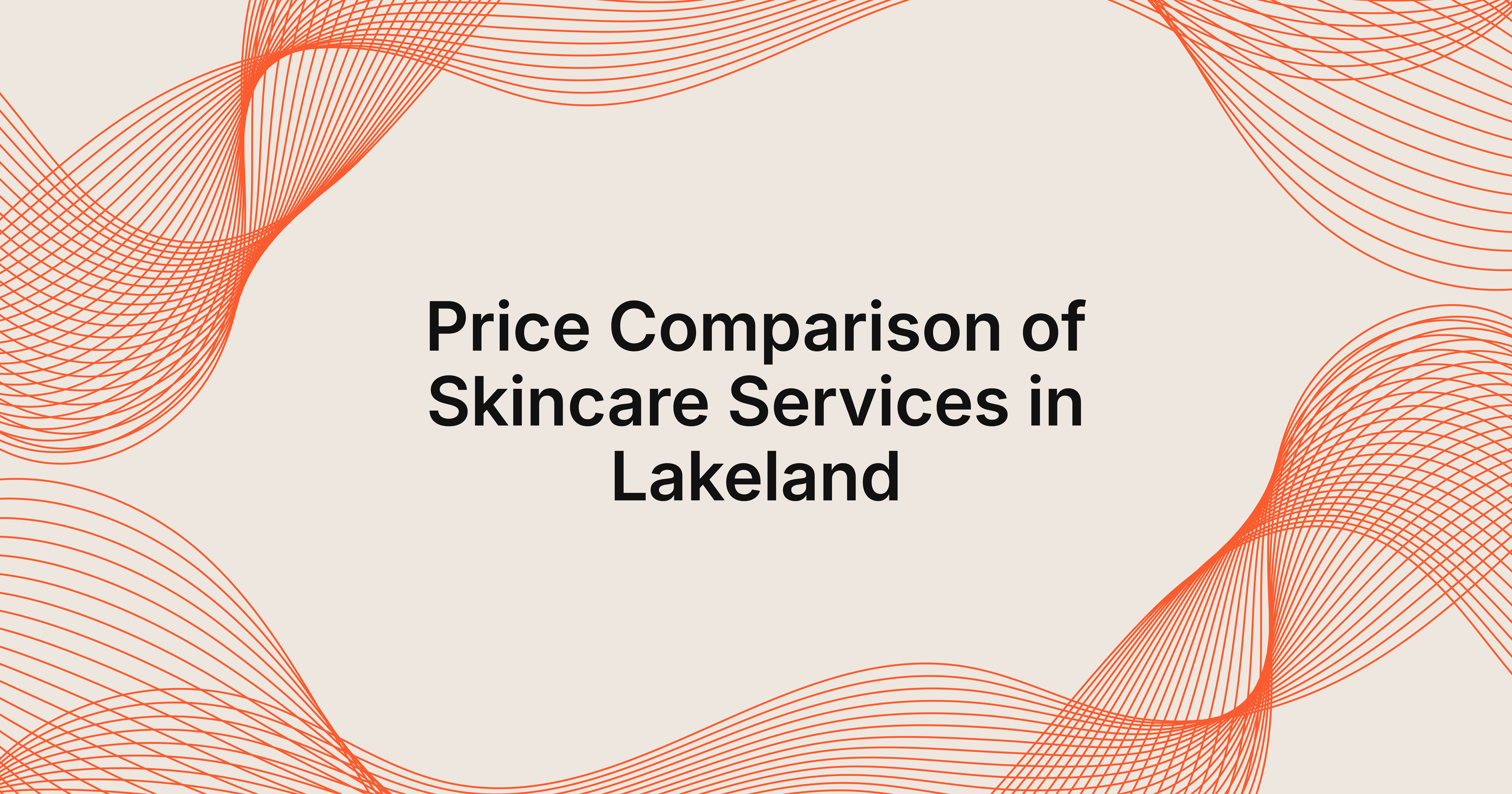 Comparing Skincare Service Prices in Lakeland