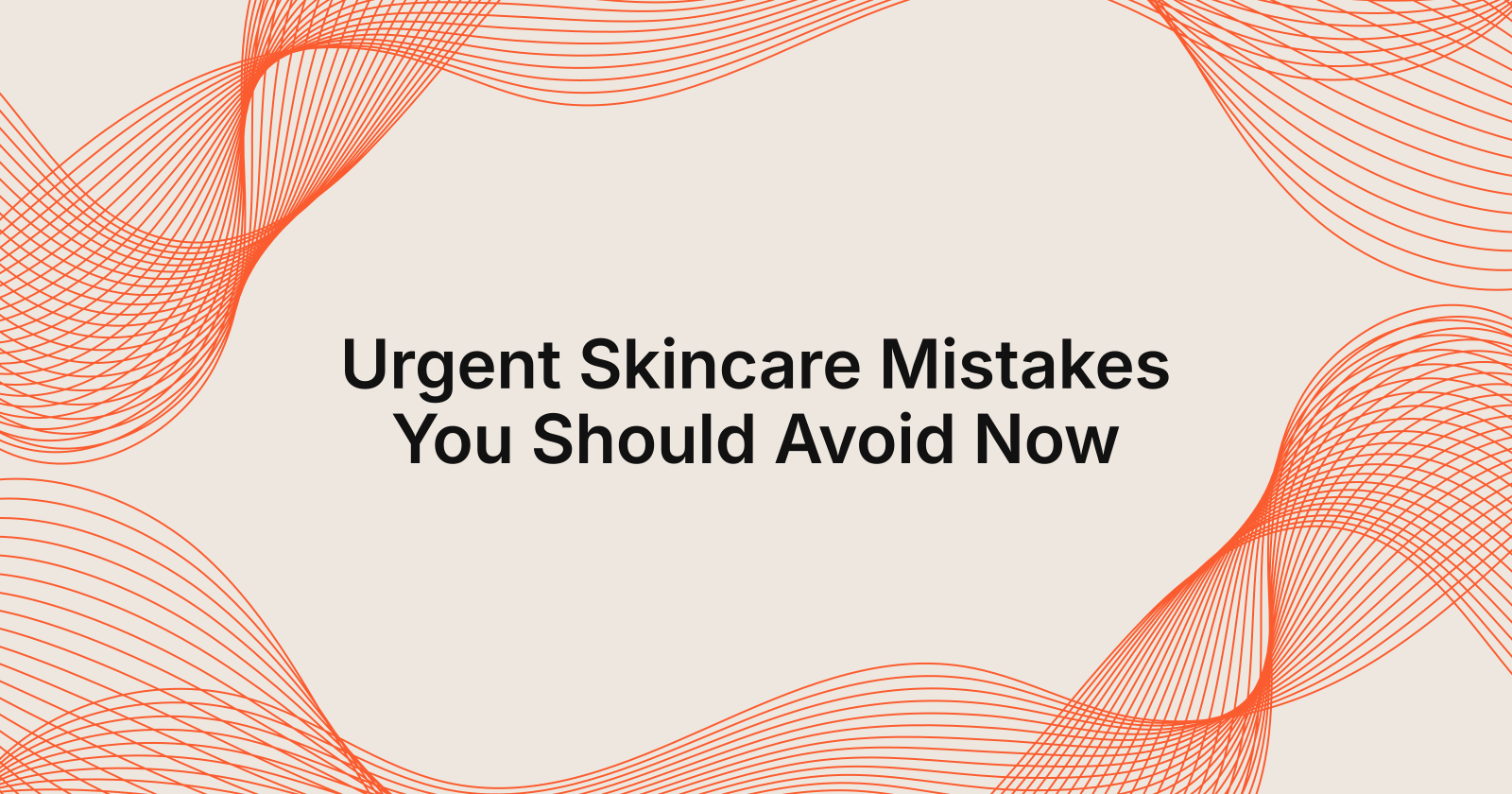 Avoid These Urgent Skincare Mistakes Today