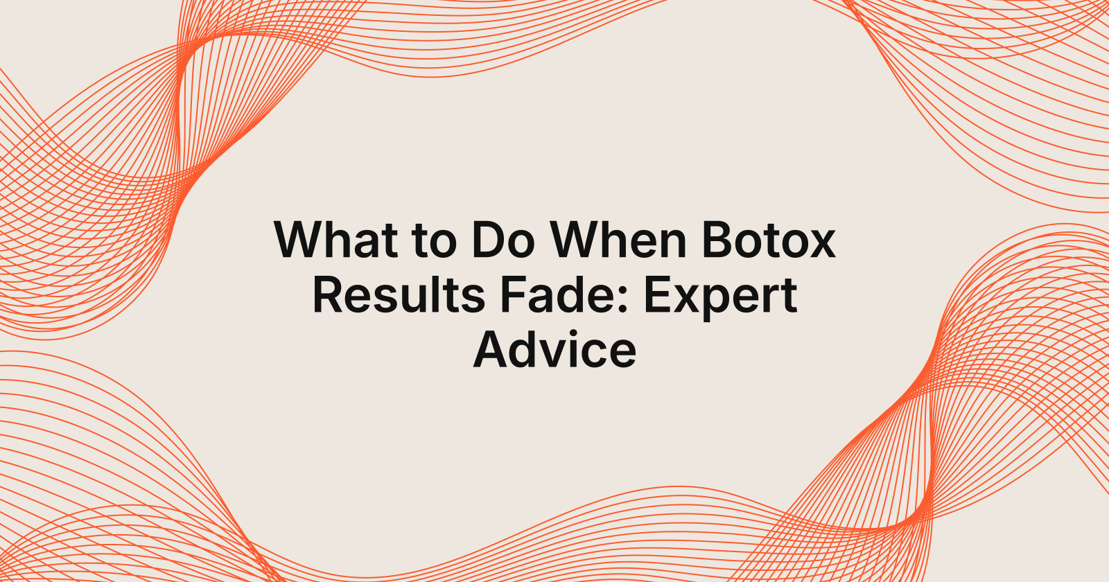 Botox Results Fading? Here’s What to Do