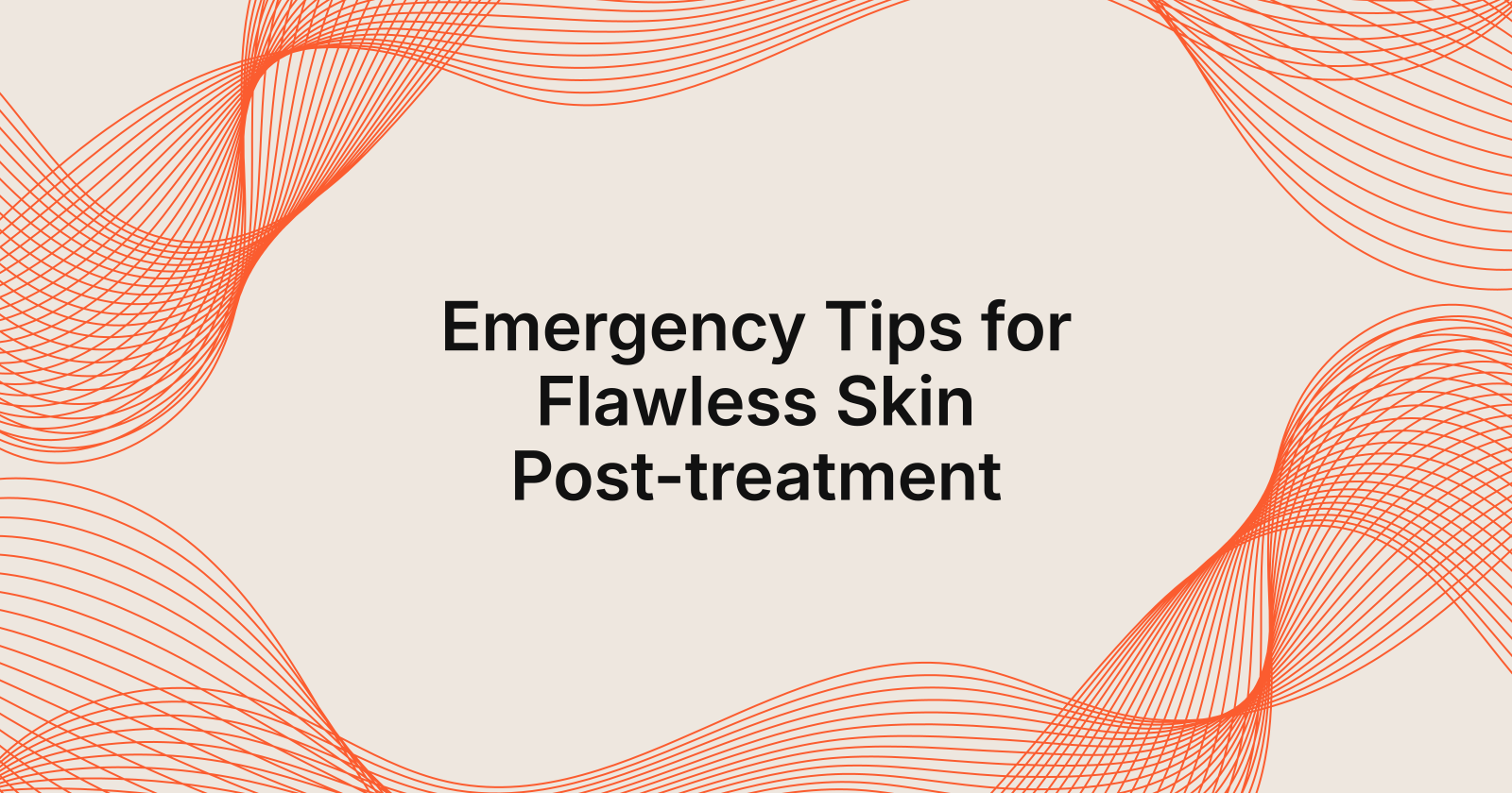 Emergency Tips for Flawless Skin Post Treatments