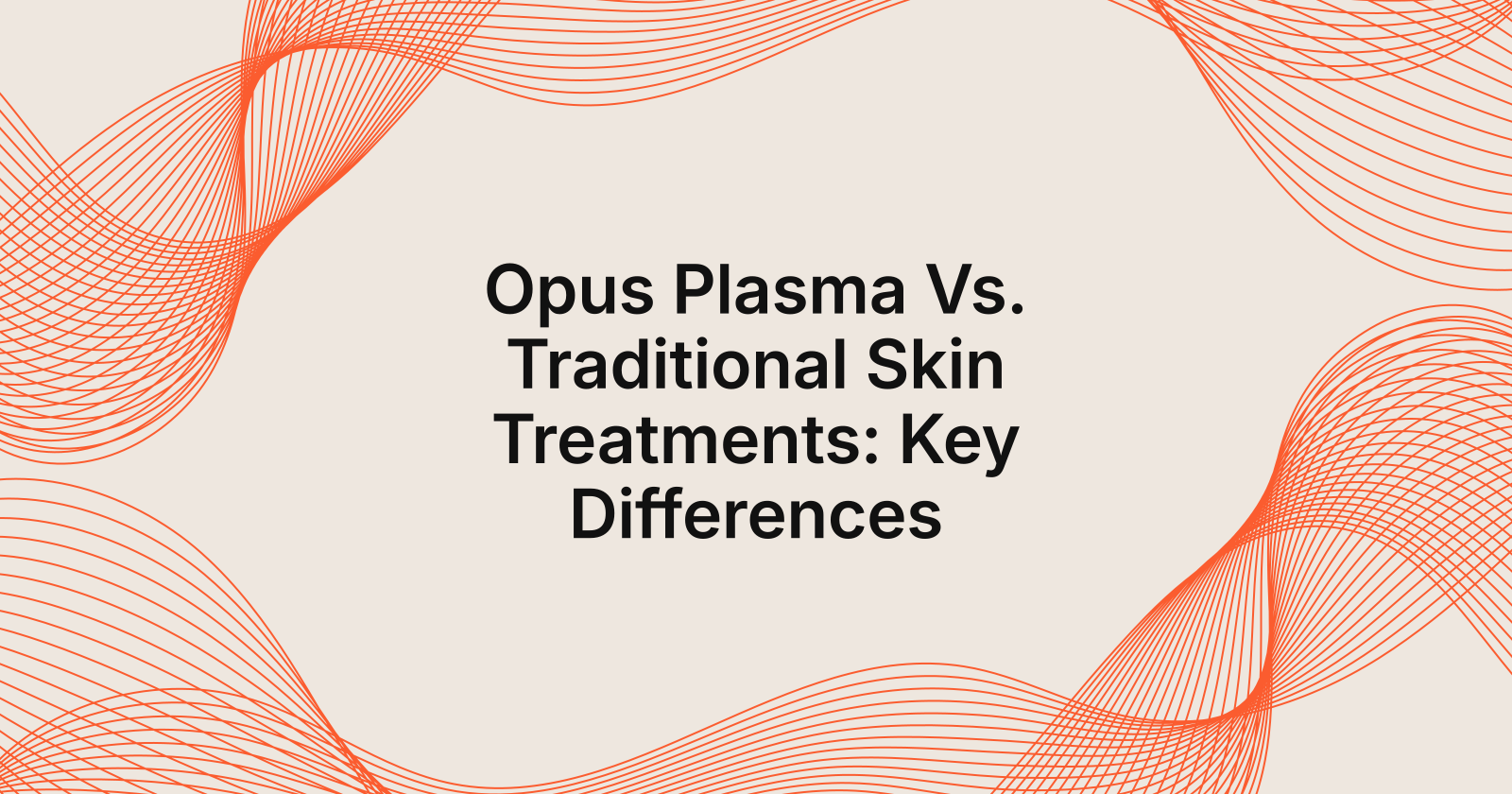 Opus Plasma vs. Traditional Treatments: Which Wins?