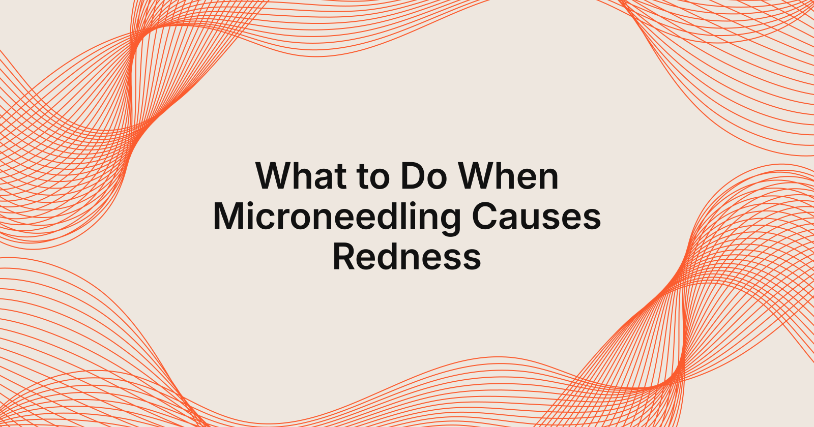 Redness After Microneedling: What to Do Next