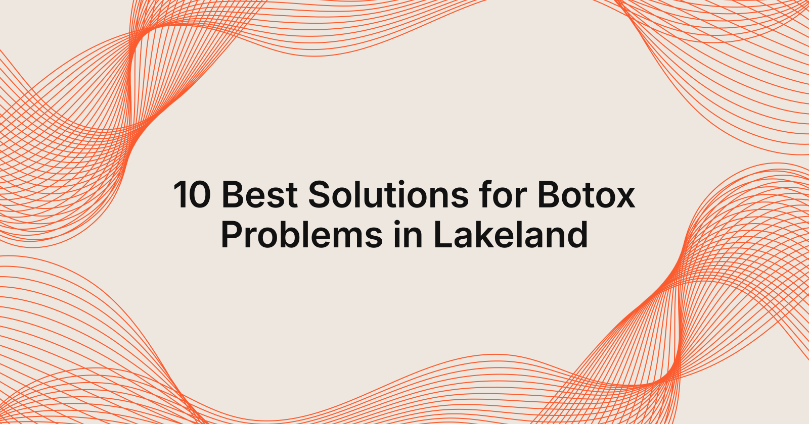 Top 10 Solutions for Botox Problems in Lakeland