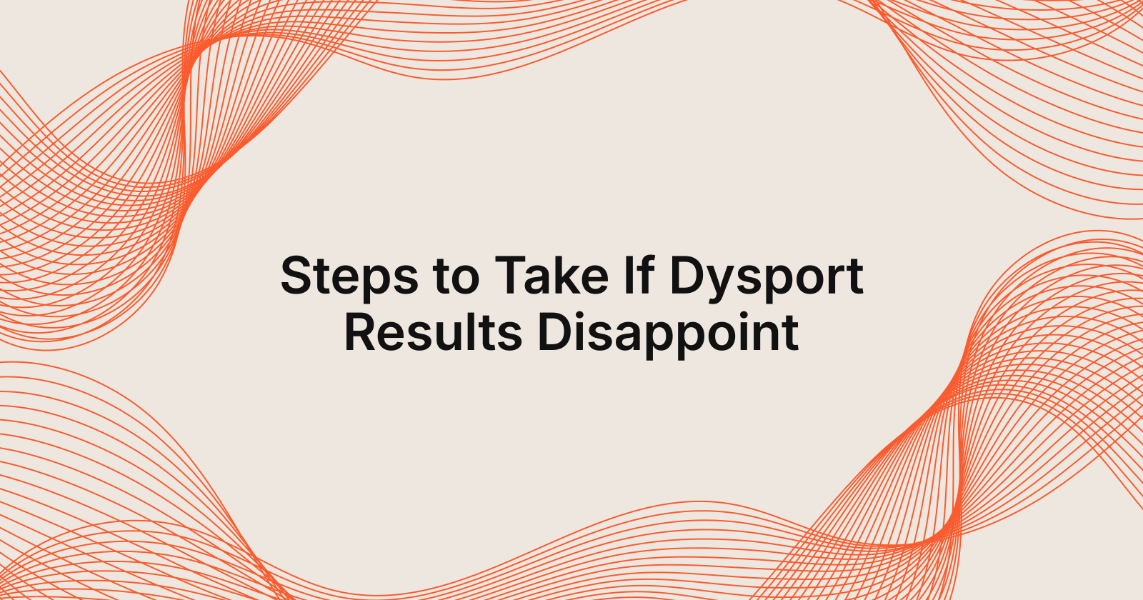 What to Do If Dysport Results Disappoint You