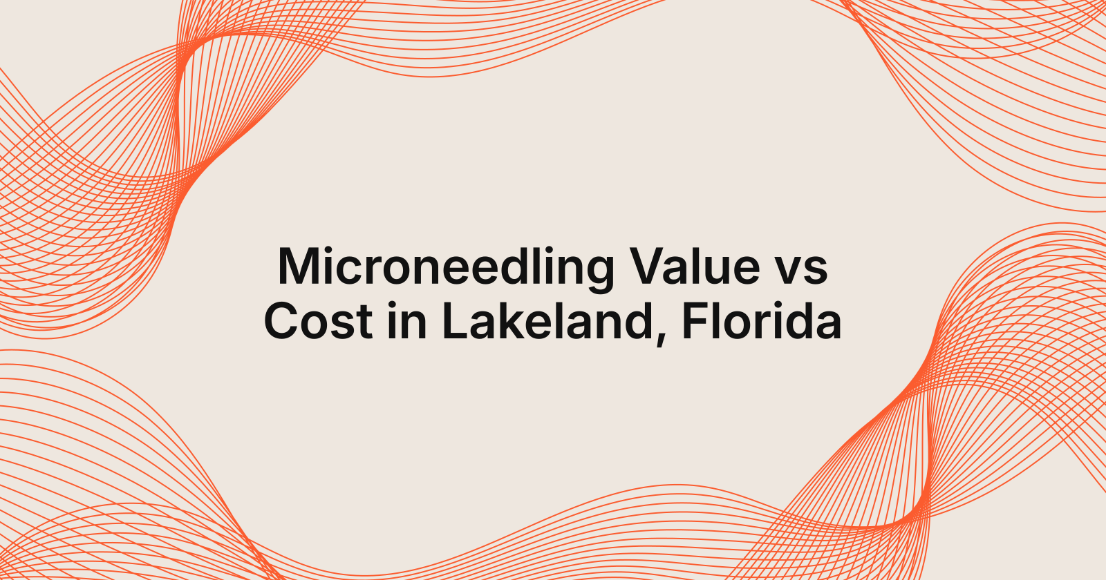 Microneedling Value vs Cost in Lakeland, 2026