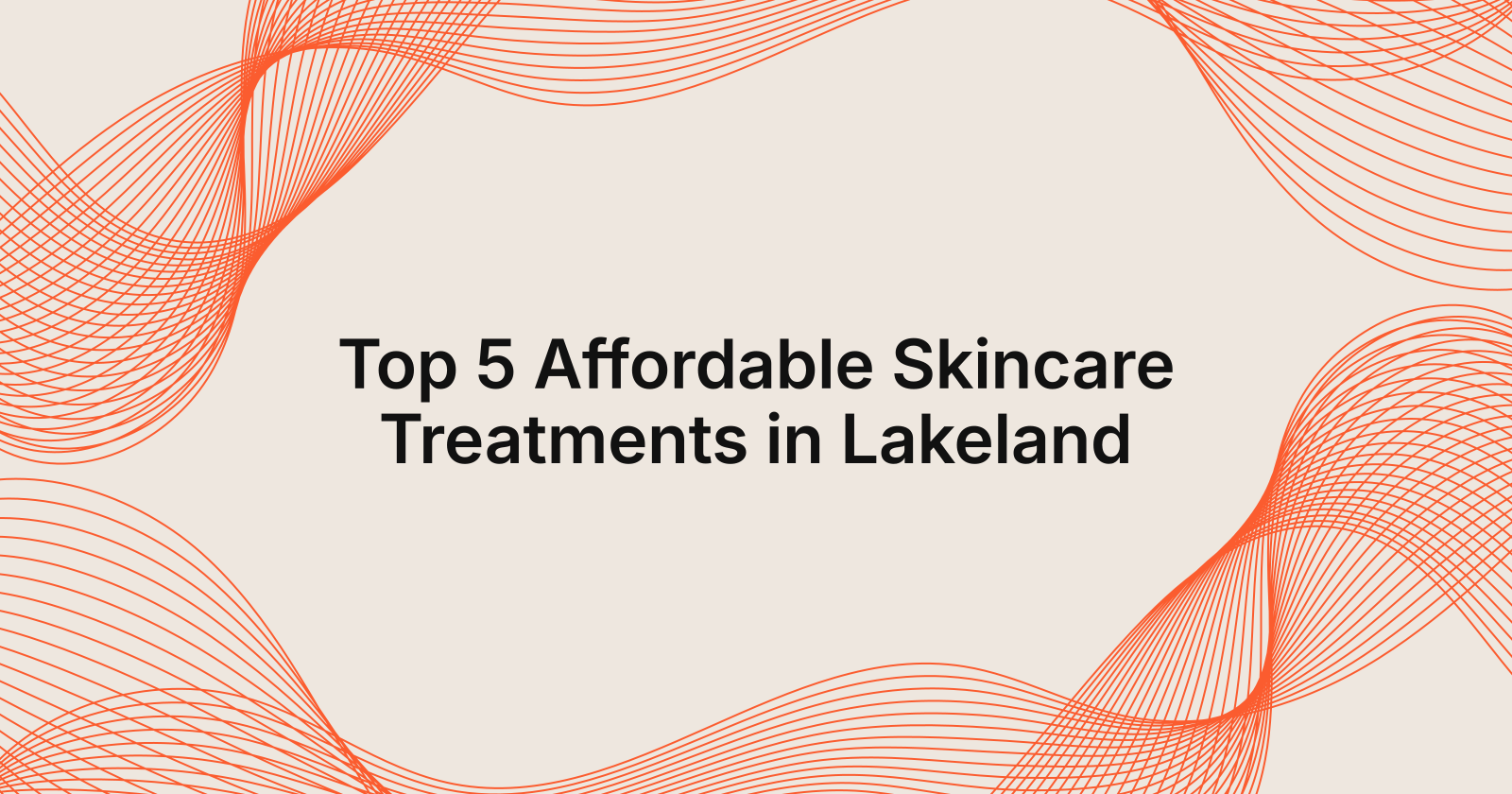 Top 5 Affordable Skincare Treatments in Lakeland