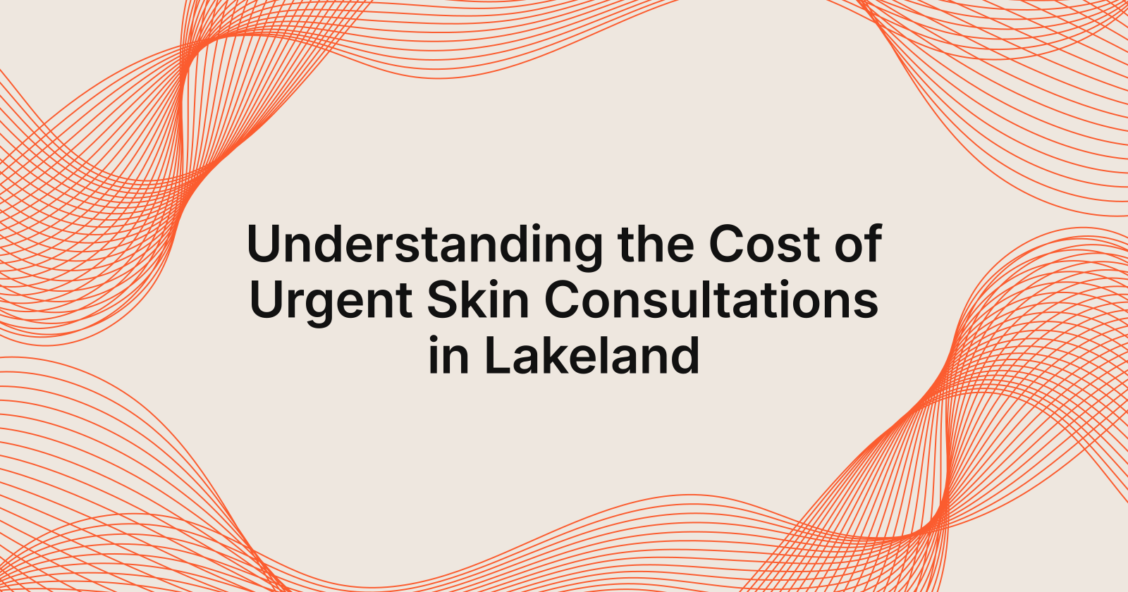 Urgent Skin Consultations: What’s the Cost in Lakeland?