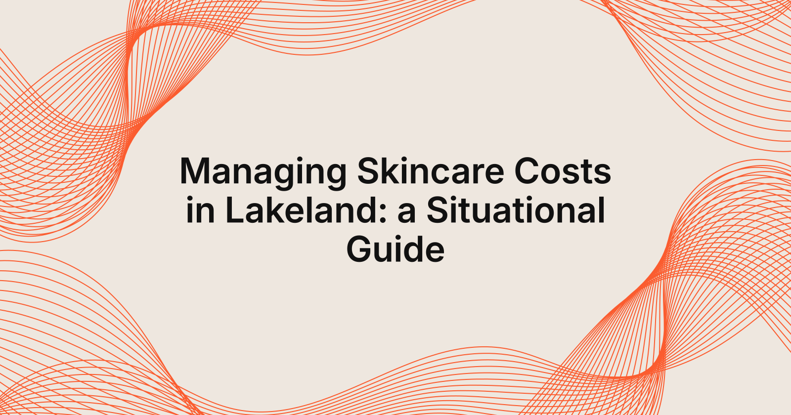 Managing Skincare Costs: Situational Tips for Lakeland