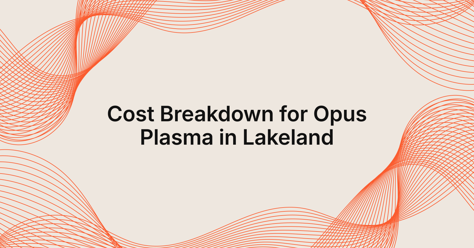 Opus Plasma Treatment Cost Breakdown in Lakeland