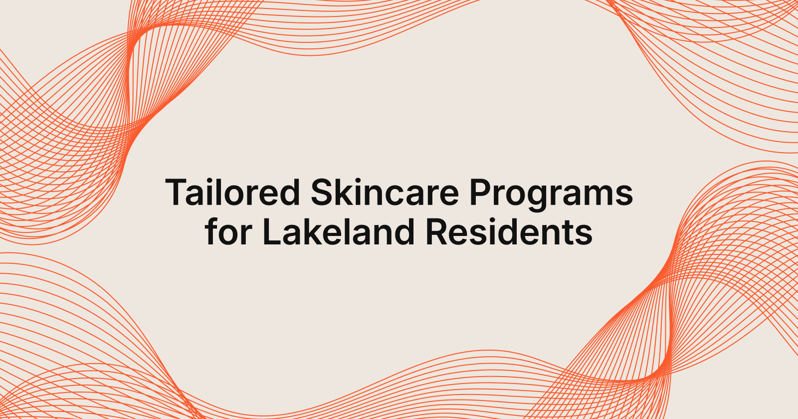 Skincare Programs Tailored for Lakeland Residents