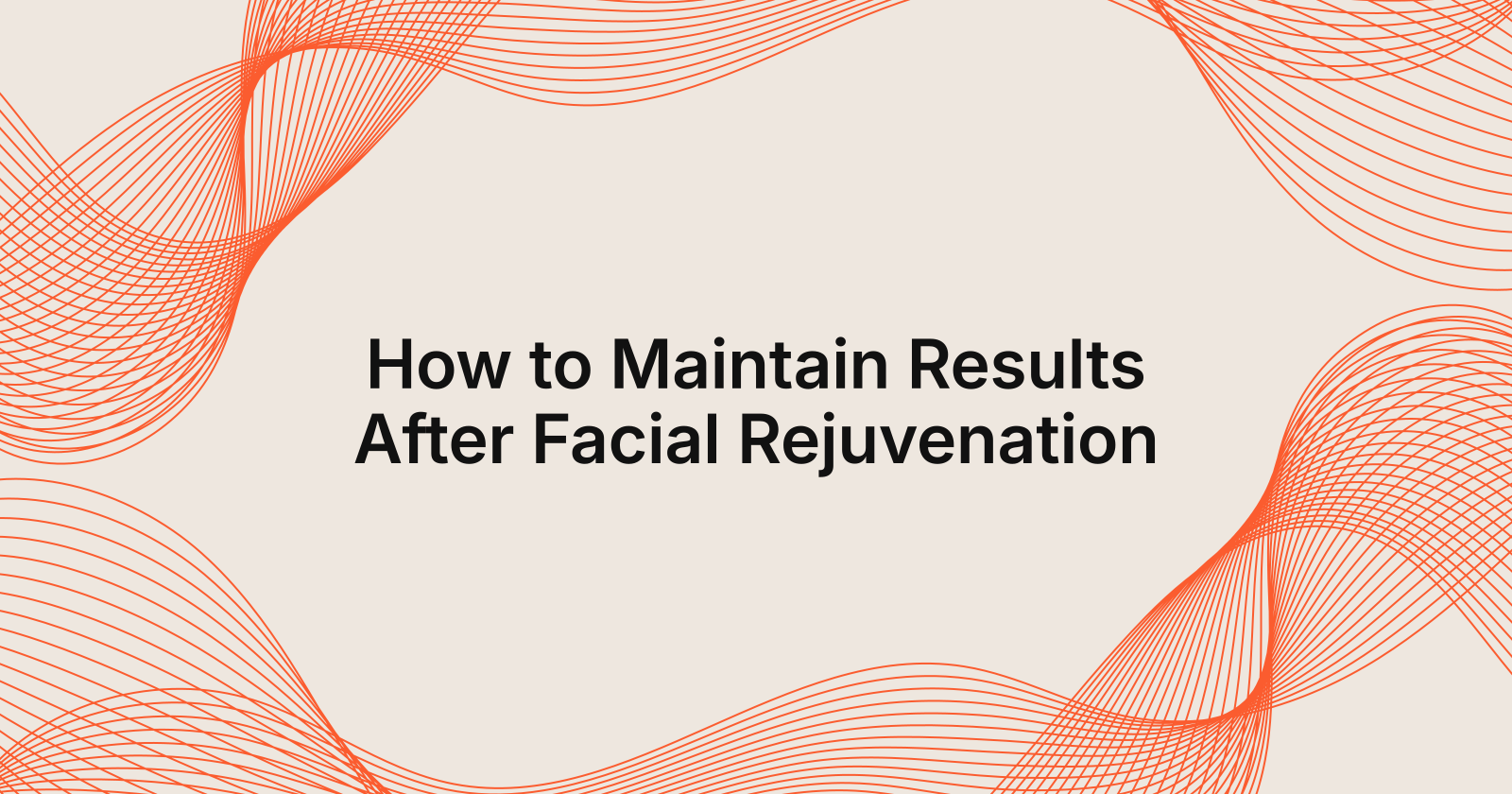 Maintaining Results After Facial Rejuvenation Treatments