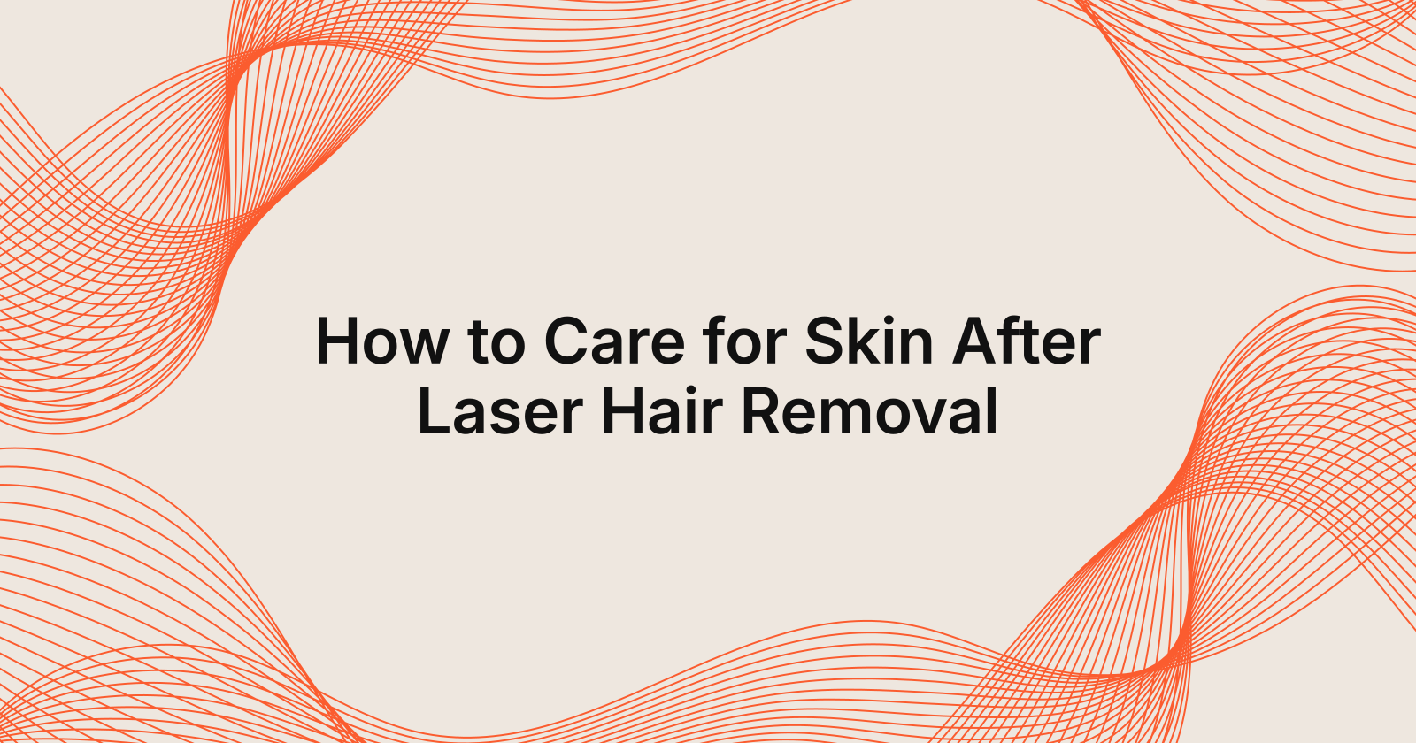 Caring for Skin After Laser Hair Removal: Key Steps