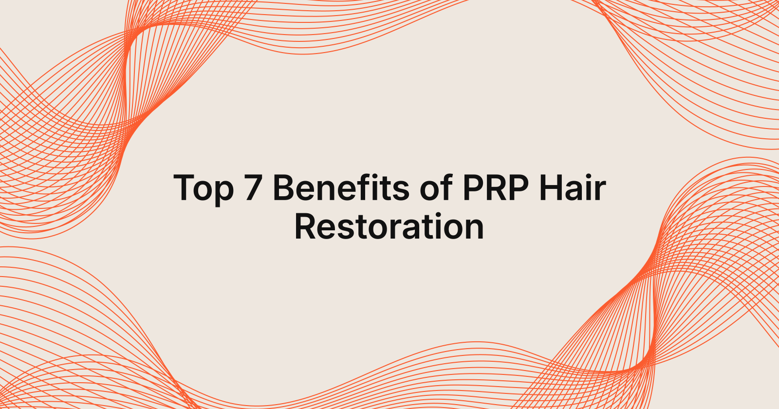 Top 7 Benefits of PRP Hair Restoration Explained