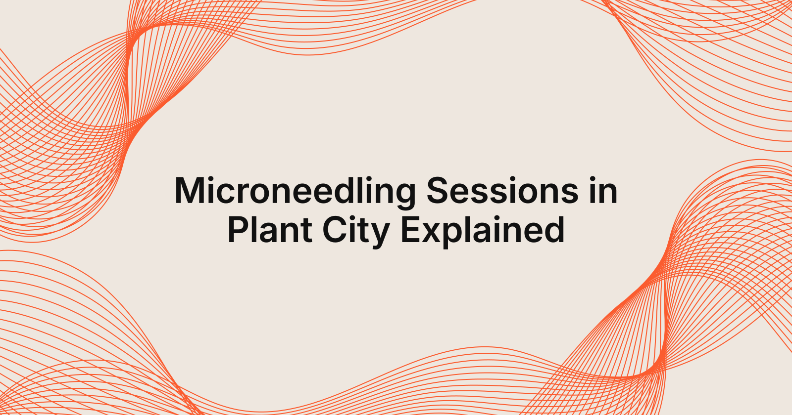 Microneedling Sessions Explained for Plant City Clients
