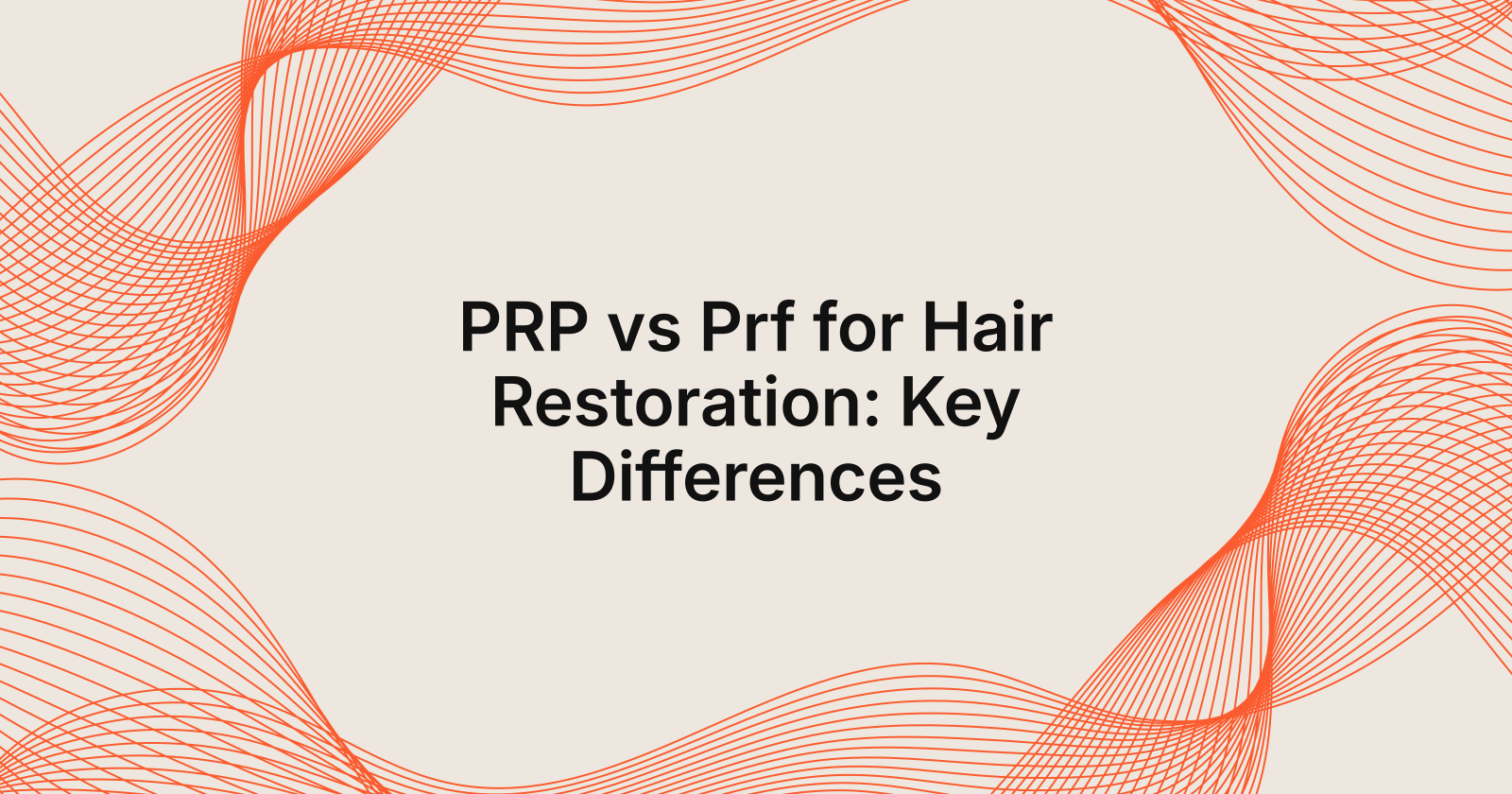 PRP vs PRF: Which is Better for Hair Restoration?