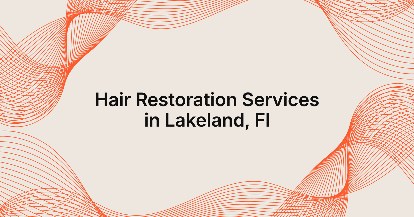 Hair Restoration Services Available in Lakeland, FL