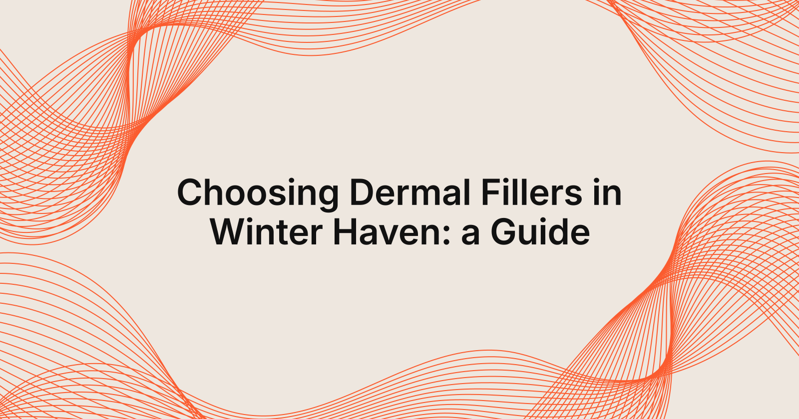 Choosing Dermal Fillers in Winter Haven: a Guide