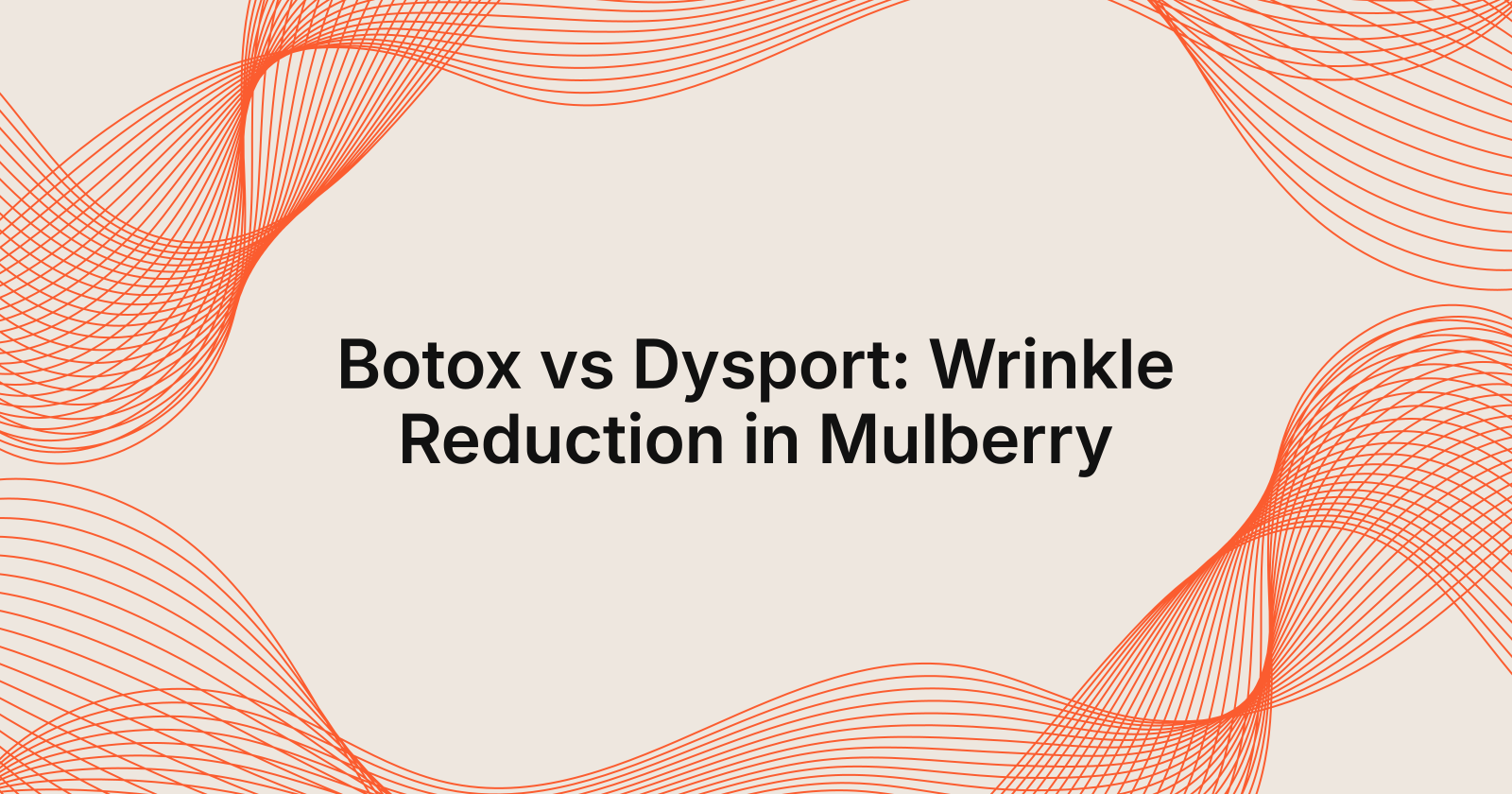 Botox vs Dysport: Best for Wrinkle Reduction in Mulberry
